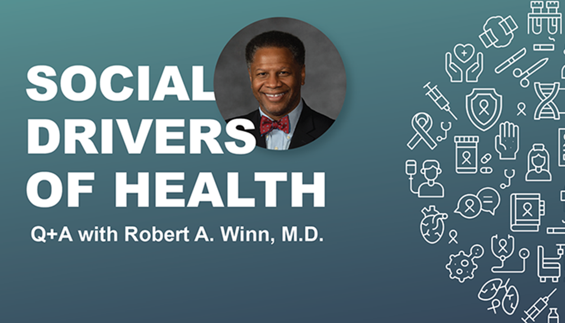Social drivers of health graphic with headshot of Robert A. Winn, MD